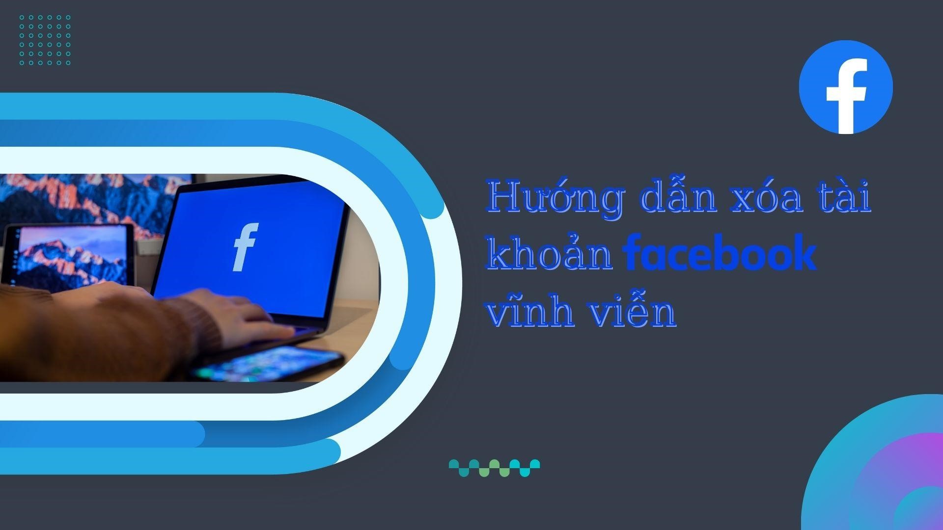 Cách Xóa Tài Khoản Facebook Vĩnh Viễn Trên điện Thoại, Máy Tính 2022 | MacBook News Room